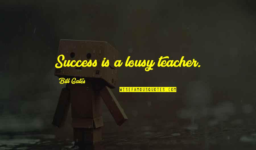 Heading To The Top Quotes By Bill Gates: Success is a lousy teacher.