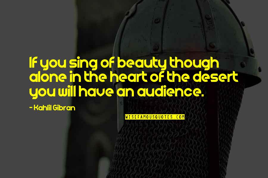 Heading To Vegas Quotes By Kahlil Gibran: If you sing of beauty though alone in Heading To Vegas Quotes By Kahlil Gibran: If you sing of beauty though alone in