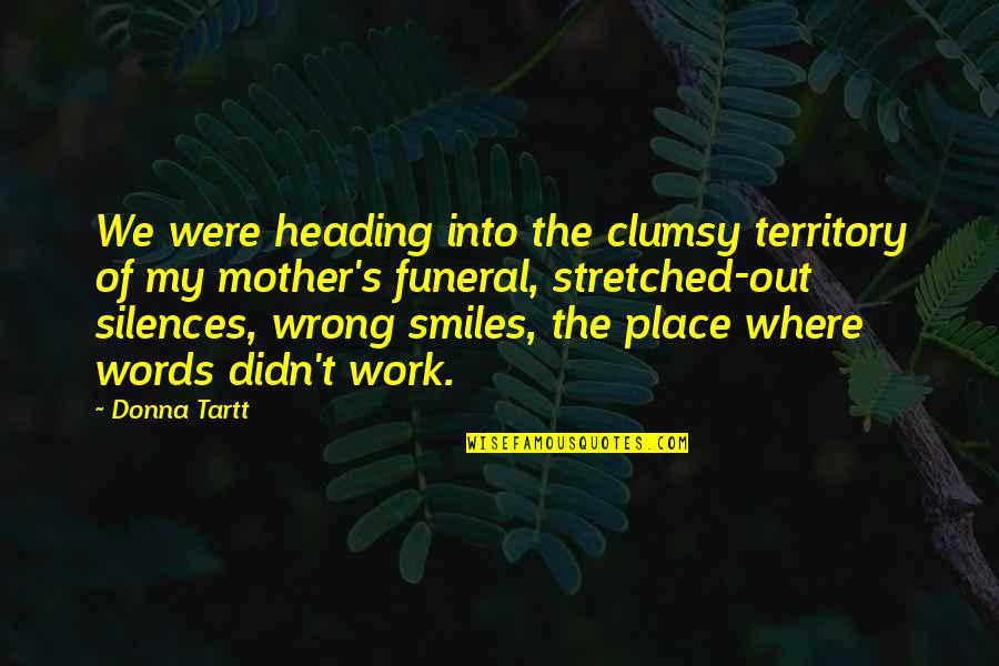 Heading Up Quotes By Donna Tartt: We were heading into the clumsy territory of