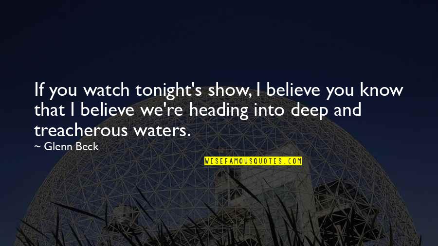 Heading Up Quotes By Glenn Beck: If you watch tonight's show, I believe you