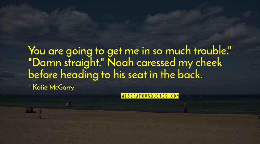 Heading Up Quotes By Katie McGarry: You are going to get me in so