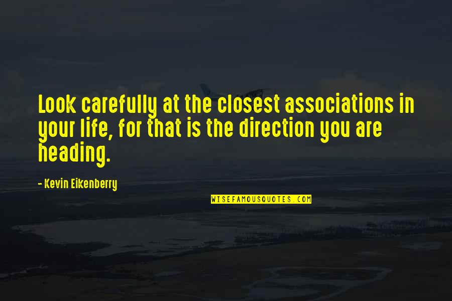 Heading Up Quotes By Kevin Eikenberry: Look carefully at the closest associations in your