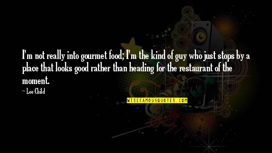 Heading Up Quotes By Lee Child: I'm not really into gourmet food; I'm the