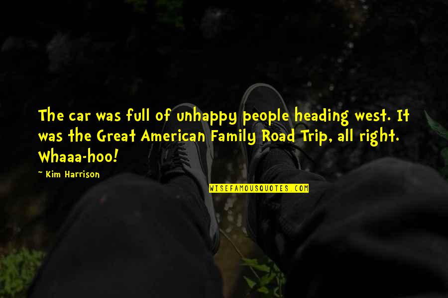 Heading West Quotes By Kim Harrison: The car was full of unhappy people heading Heading West Quotes By Kim Harrison: The car was full of unhappy people heading