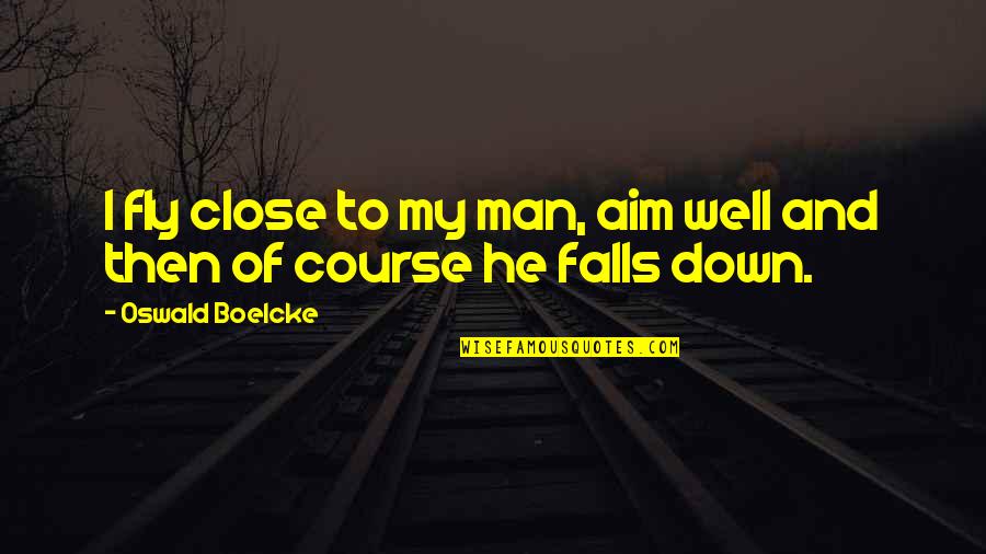 Headingley Quotes By Oswald Boelcke: I fly close to my man, aim well Headingley Quotes By Oswald Boelcke: I fly close to my man, aim well