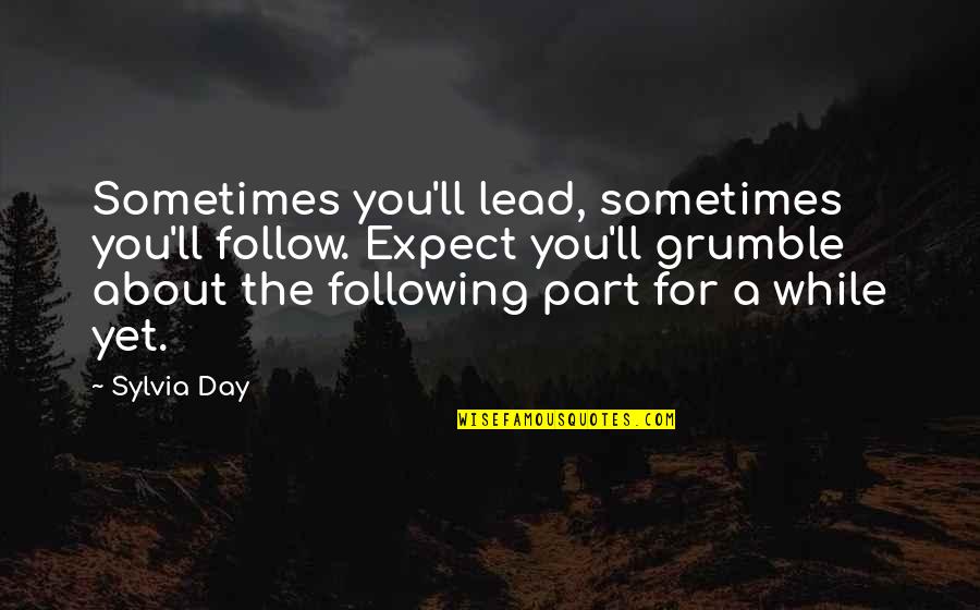 Headj Quotes By Sylvia Day: Sometimes you'll lead, sometimes you'll follow. Expect you'll