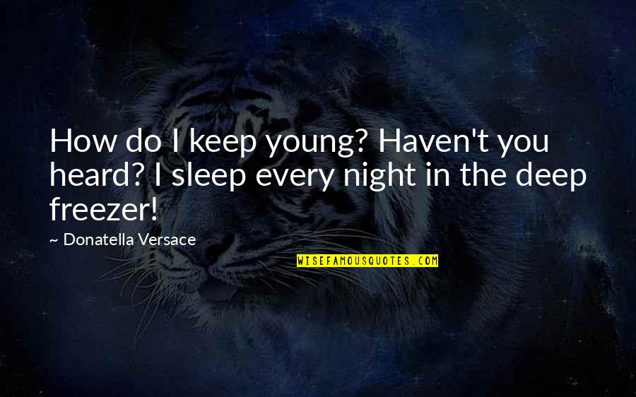 Headkerchiefs Quotes By Donatella Versace: How do I keep young? Haven't you heard?