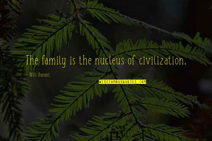 Headkerchiefs Quotes By Will Durant: The family is the nucleus of civilization.