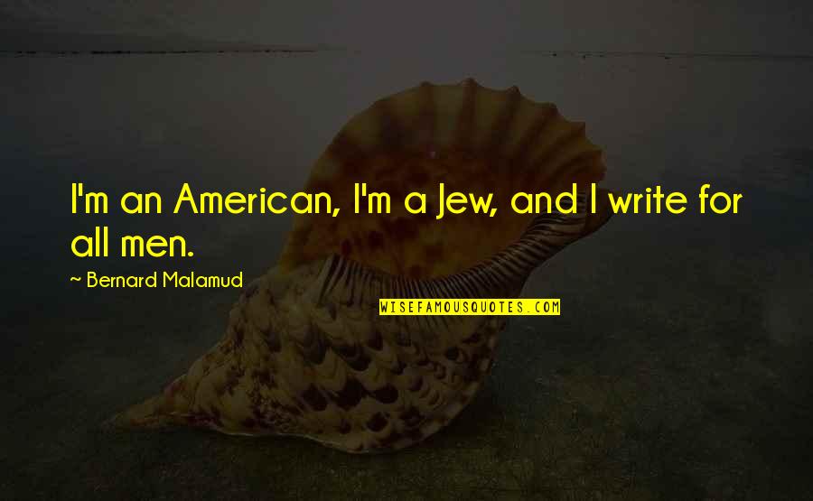 Headlands Quotes By Bernard Malamud: I'm an American, I'm a Jew, and I