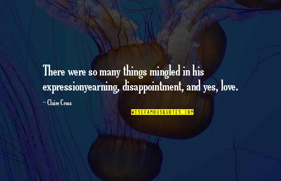 Headless Halloween Quotes By Claire Cross: There were so many things mingled in his Headless Halloween Quotes By Claire Cross: There were so many things mingled in his
