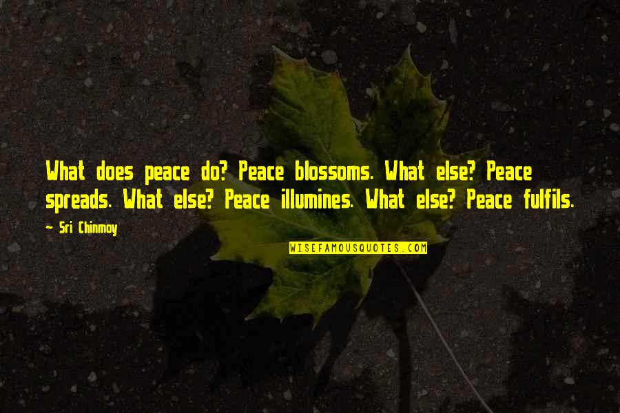 Headless Horseman Quotes By Sri Chinmoy: What does peace do? Peace blossoms. What else?