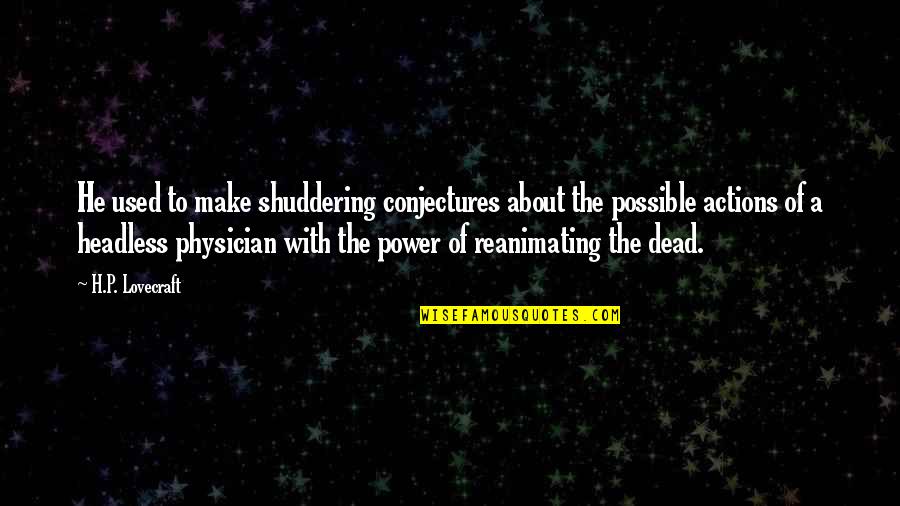 Headless Quotes By H.P. Lovecraft: He used to make shuddering conjectures about the