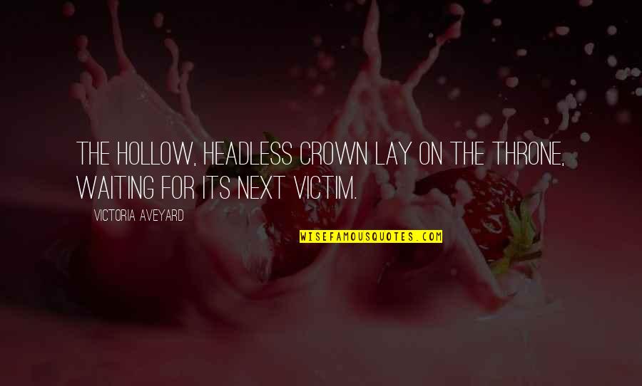 Headless Quotes By Victoria Aveyard: The hollow, headless crown lay on the throne,