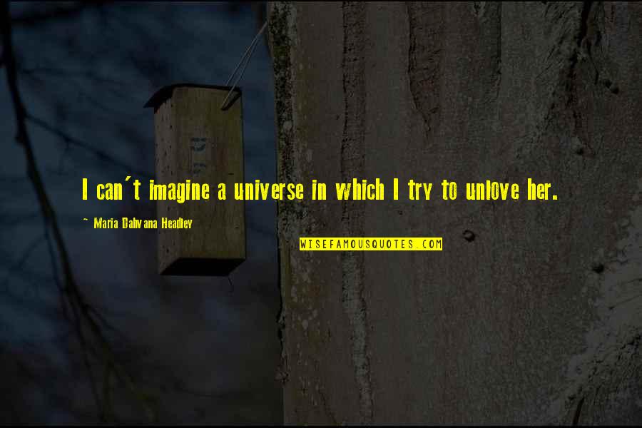 Headley Quotes By Maria Dahvana Headley: I can't imagine a universe in which I