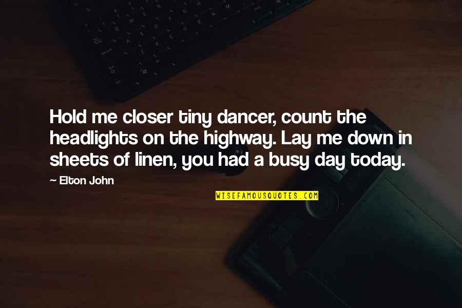 Headlights On Quotes By Elton John: Hold me closer tiny dancer, count the headlights