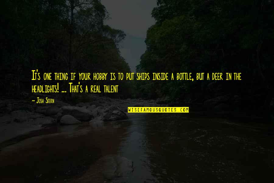 Headlights On Quotes By Josh Stern: It's one thing if your hobby is to