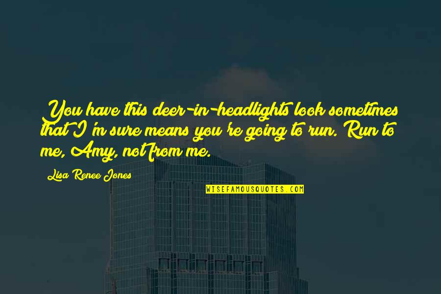 Headlights On Quotes By Lisa Renee Jones: You have this deer-in-headlights look sometimes that I'm