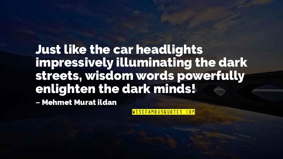 Headlights On Quotes By Mehmet Murat Ildan: Just like the car headlights impressively illuminating the