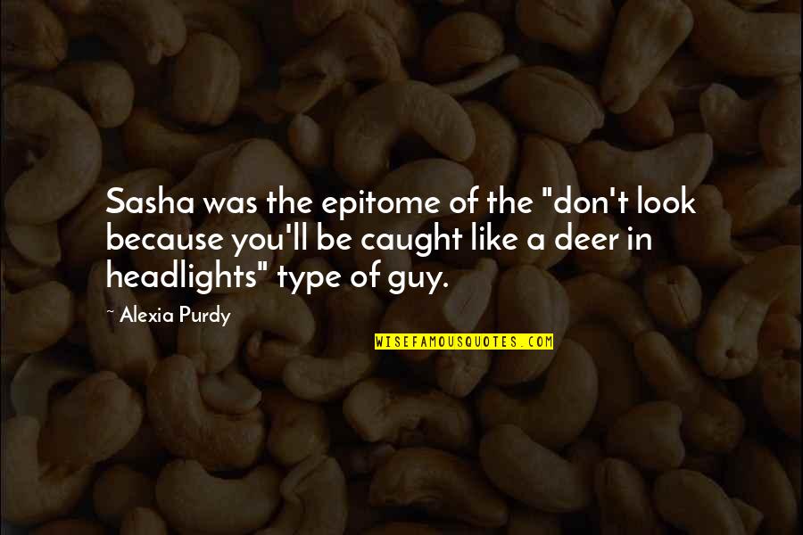 Headlights Quotes By Alexia Purdy: Sasha was the epitome of the "don't look