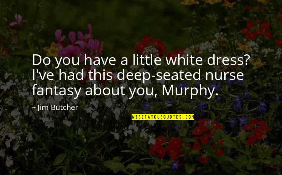 Headline Dating Site Quotes By Jim Butcher: Do you have a little white dress? I've