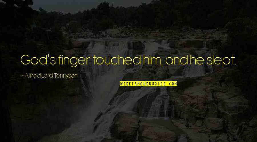 Headline Love Quotes By Alfred Lord Tennyson: God's finger touched him, and he slept.