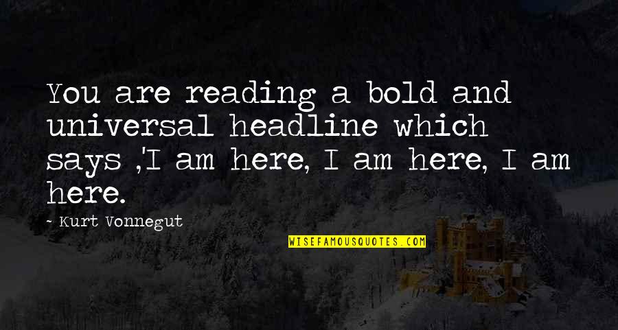 Headline Quotes By Kurt Vonnegut: You are reading a bold and universal headline