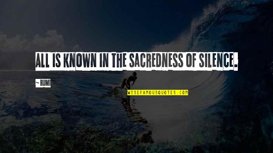 Headlined Quotes By Rumi: All is known in the sacredness of silence.