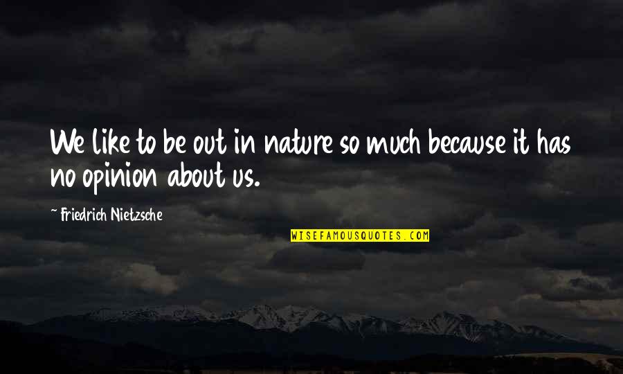 Headliners For Cars Quotes By Friedrich Nietzsche: We like to be out in nature so