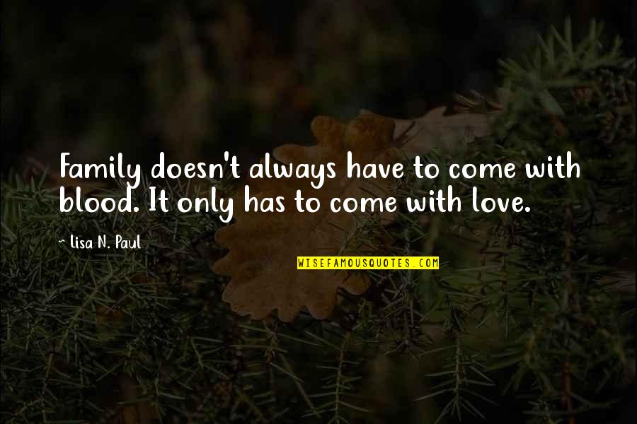 Headliners Quotes By Lisa N. Paul: Family doesn't always have to come with blood.