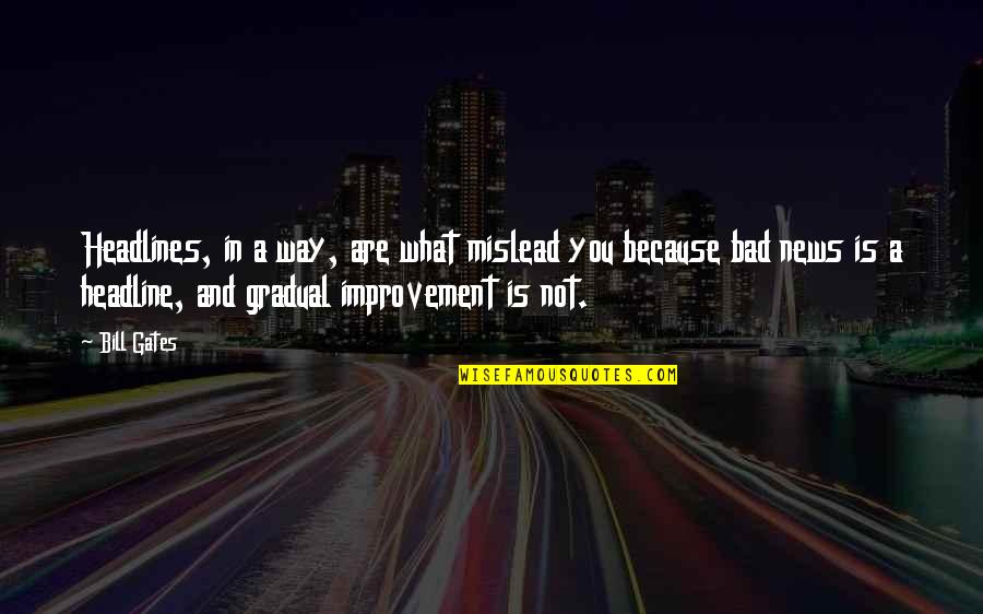 Headlines In Quotes By Bill Gates: Headlines, in a way, are what mislead you Headlines In Quotes By Bill Gates: Headlines, in a way, are what mislead you