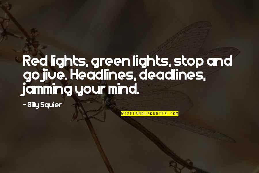 Headlines In Quotes By Billy Squier: Red lights, green lights, stop and go jive.