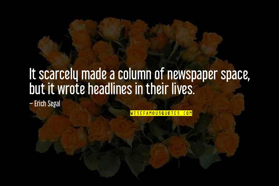 Headlines In Quotes By Erich Segal: It scarcely made a column of newspaper space,
