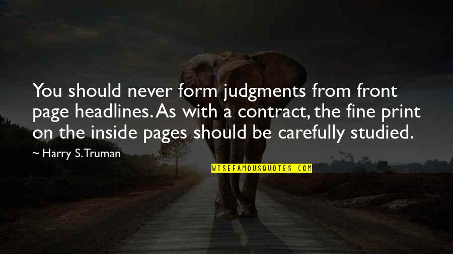 Headlines In Quotes By Harry S. Truman: You should never form judgments from front page Headlines In Quotes By Harry S. Truman: You should never form judgments from front page