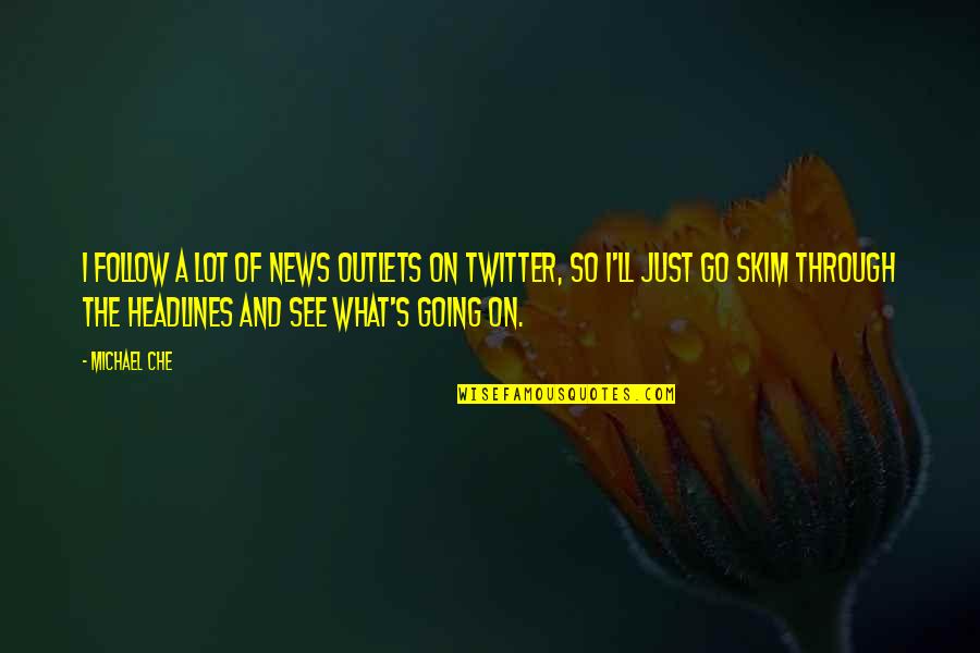 Headlines In Quotes By Michael Che: I follow a lot of news outlets on Headlines In Quotes By Michael Che: I follow a lot of news outlets on