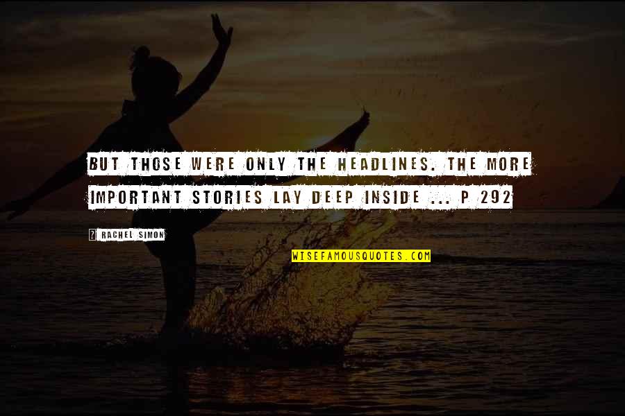 Headlines In Quotes By Rachel Simon: But those were only the headlines. The more Headlines In Quotes By Rachel Simon: But those were only the headlines. The more