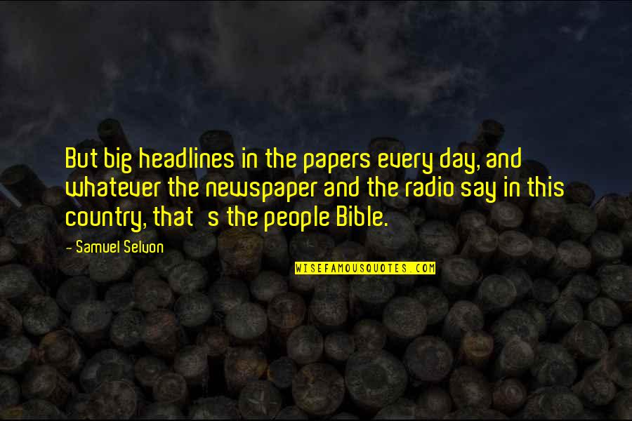 Headlines In Quotes By Samuel Selvon: But big headlines in the papers every day, Headlines In Quotes By Samuel Selvon: But big headlines in the papers every day,