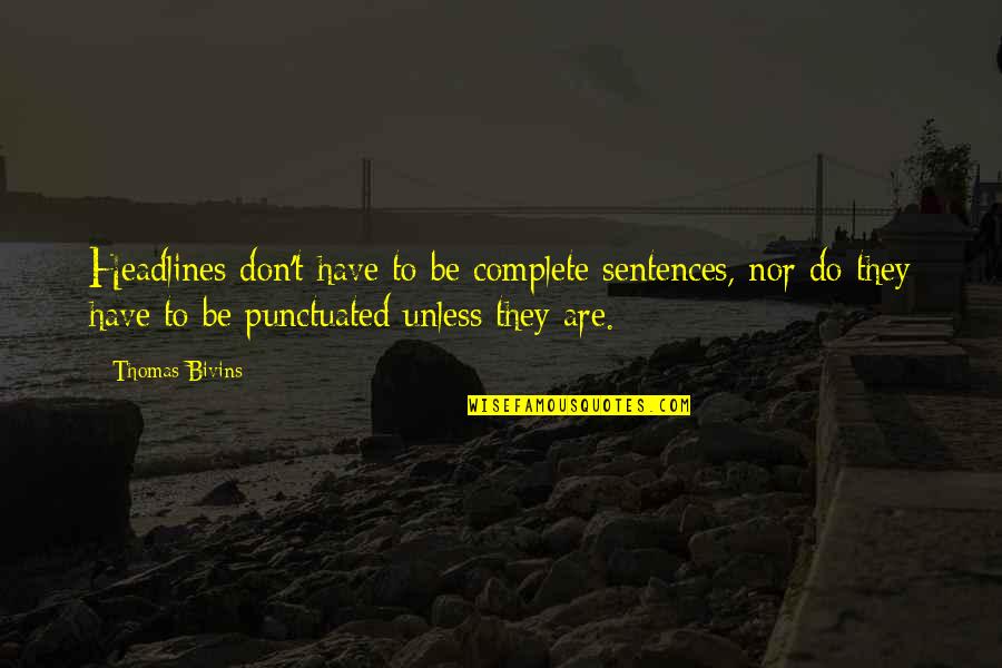Headlines In Quotes By Thomas Bivins: Headlines don't have to be complete sentences, nor Headlines In Quotes By Thomas Bivins: Headlines don't have to be complete sentences, nor