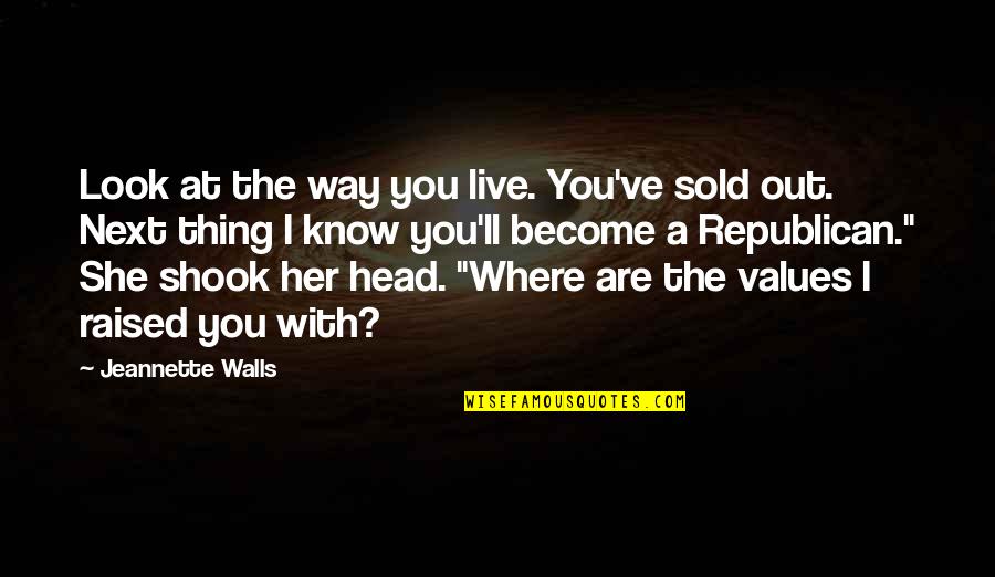 Head'll Quotes By Jeannette Walls: Look at the way you live. You've sold