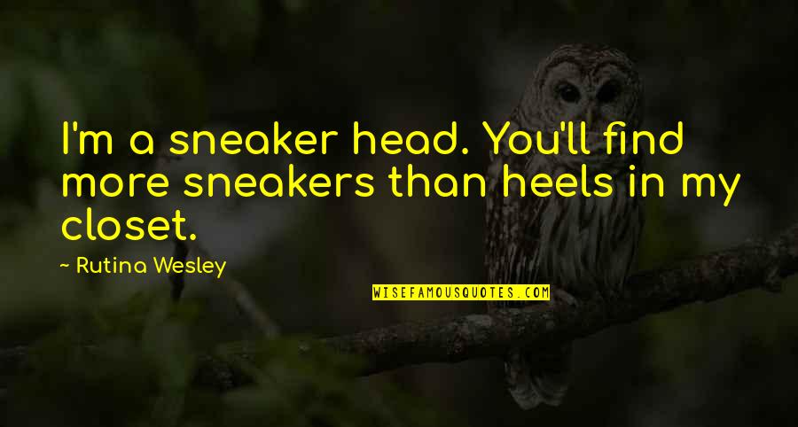 Head'll Quotes By Rutina Wesley: I'm a sneaker head. You'll find more sneakers