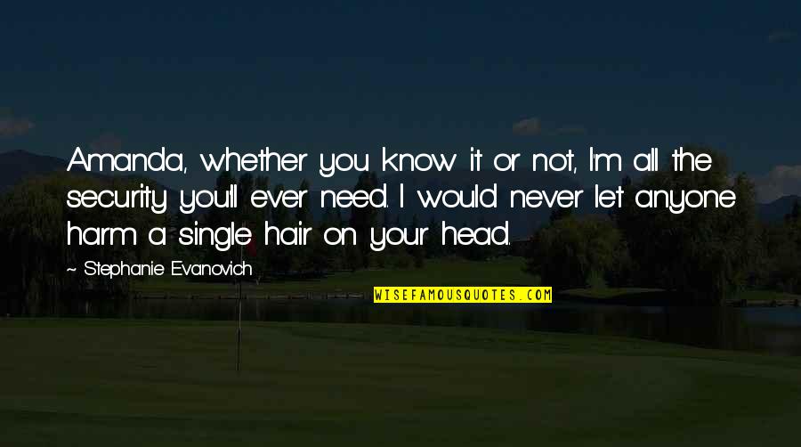 Head'll Quotes By Stephanie Evanovich: Amanda, whether you know it or not, I'm Head'll Quotes By Stephanie Evanovich: Amanda, whether you know it or not, I'm