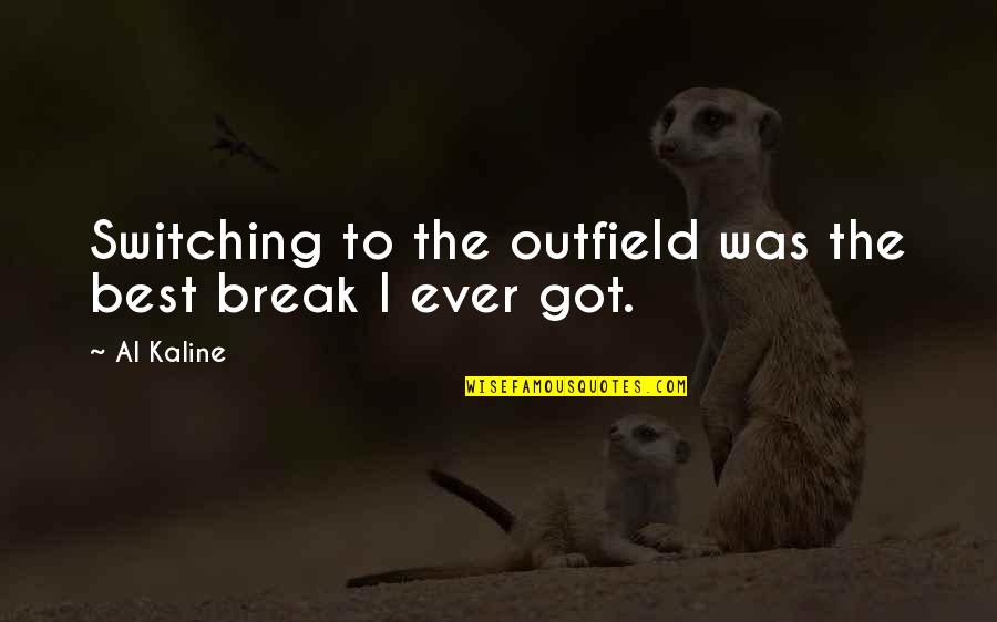 Headlock Meme Quotes By Al Kaline: Switching to the outfield was the best break