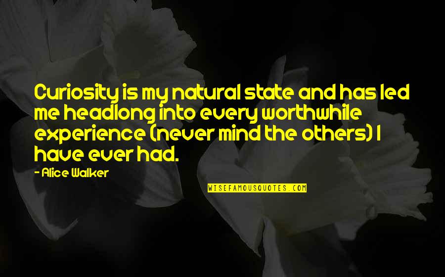 Headlong Quotes By Alice Walker: Curiosity is my natural state and has led