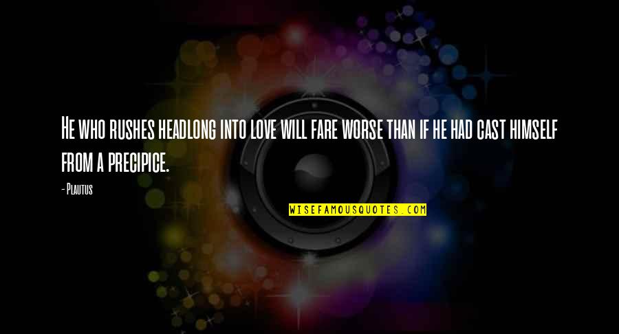 Headlong Quotes By Plautus: He who rushes headlong into love will fare