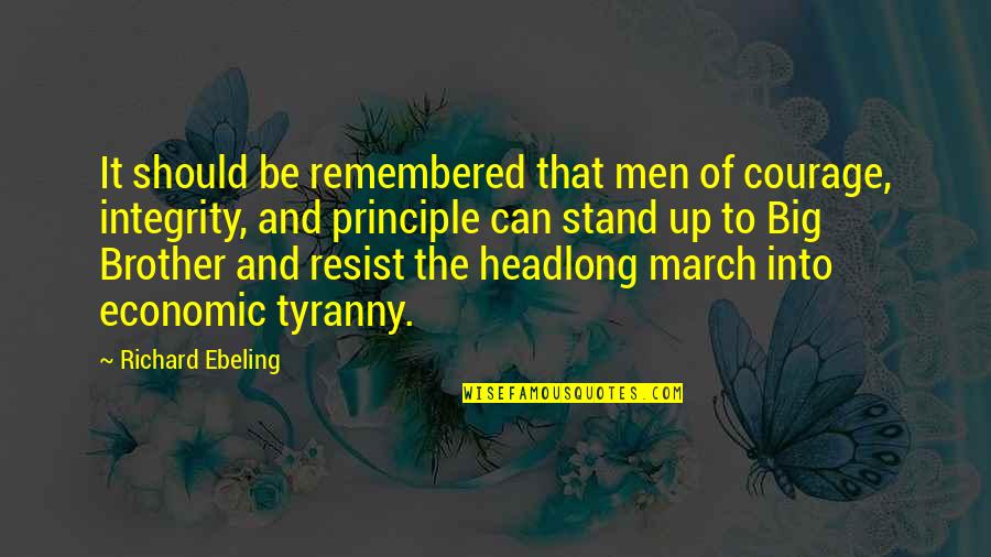 Headlong Quotes By Richard Ebeling: It should be remembered that men of courage,