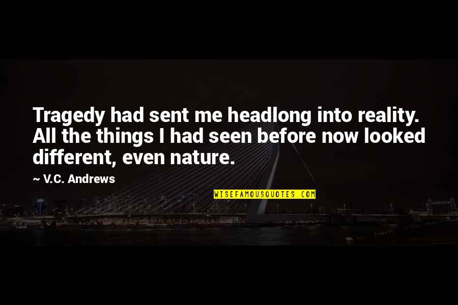 Headlong Quotes By V.C. Andrews: Tragedy had sent me headlong into reality. All