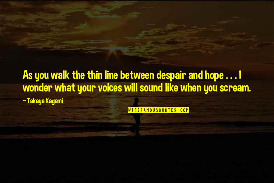 Headman's Quotes By Takaya Kagami: As you walk the thin line between despair