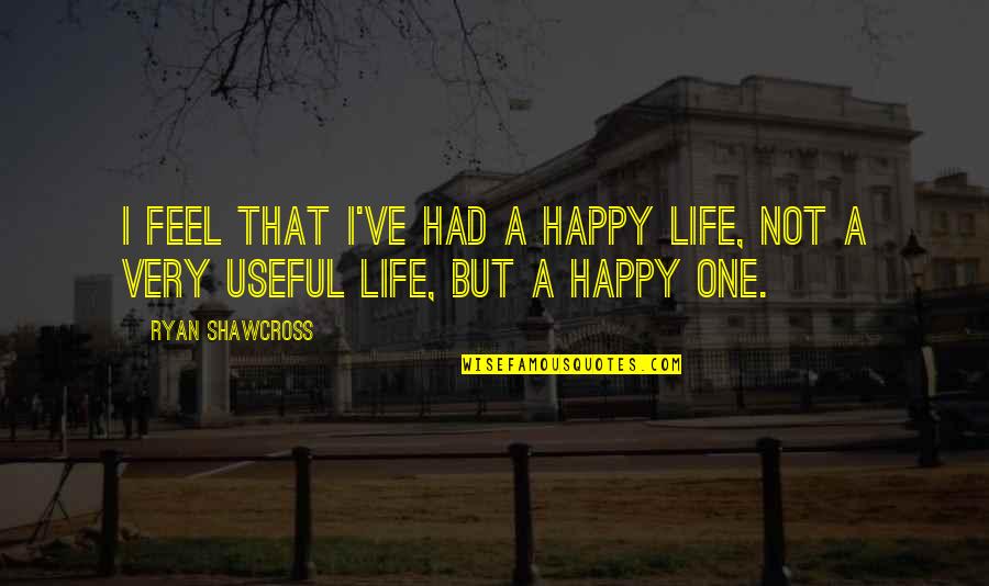 Headmaster Quotes By Ryan Shawcross: I feel that I've had a happy life,