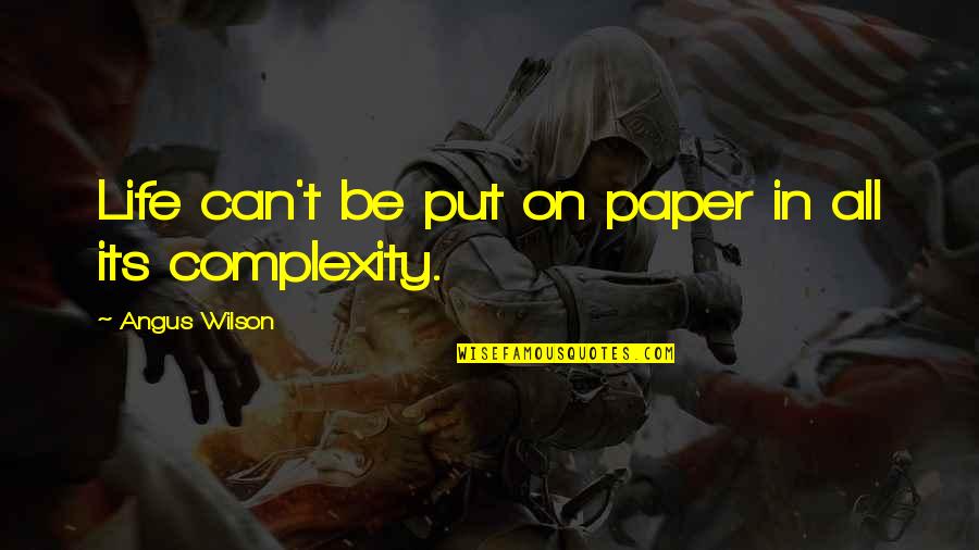 Headmasters Quotes By Angus Wilson: Life can't be put on paper in all