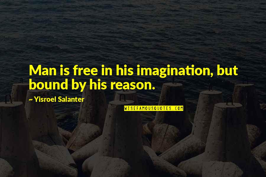 Headmasters Quotes By Yisroel Salanter: Man is free in his imagination, but bound