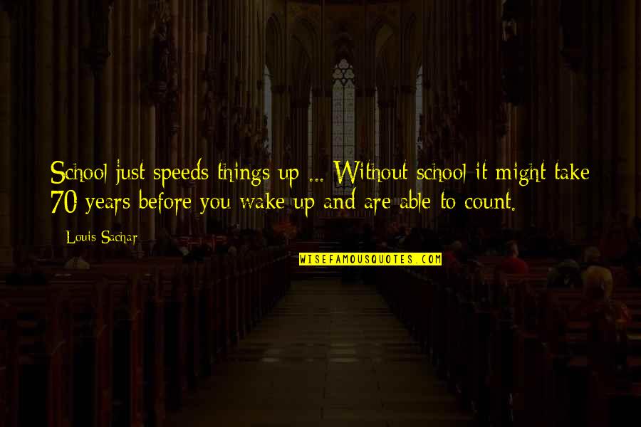 Headmaster's Wager Quotes By Louis Sachar: School just speeds things up ... Without school